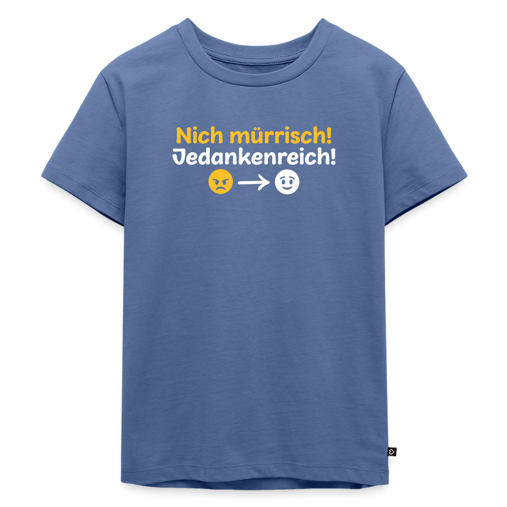 Nich mürrisch! Jedankenreich! - Kinder Premium T-Shirt - Taubenblau