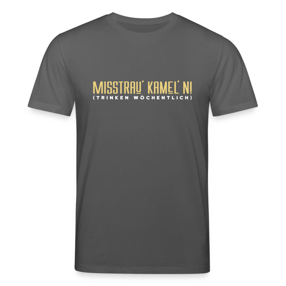 Misstrau' Kamel'n! (trinken wöchentlich) - Unisex Bio T-Shirt - Anthrazit