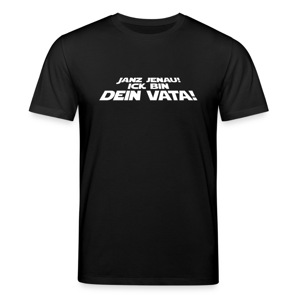 Janz jenau! Ick bin dein Vata! - Unisex Bio T-Shirt - Schwarz