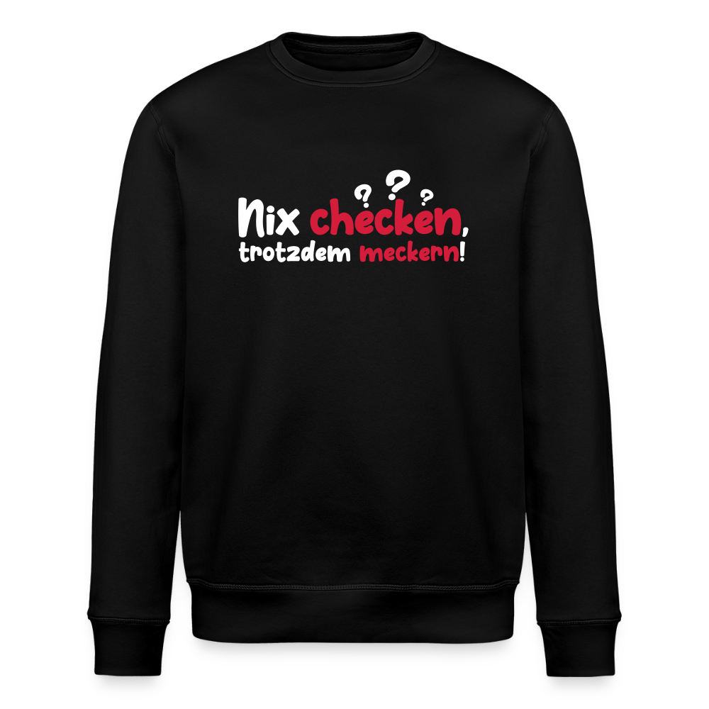 Nix checken, trotzdem meckern! - Unisex Bio Sweatshirt - Schwarz