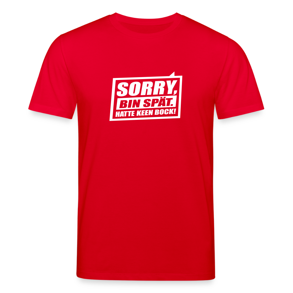 Sorry, ick bin spät. Hatte keen Bock. - Unisex Bio T-Shirt - Rot