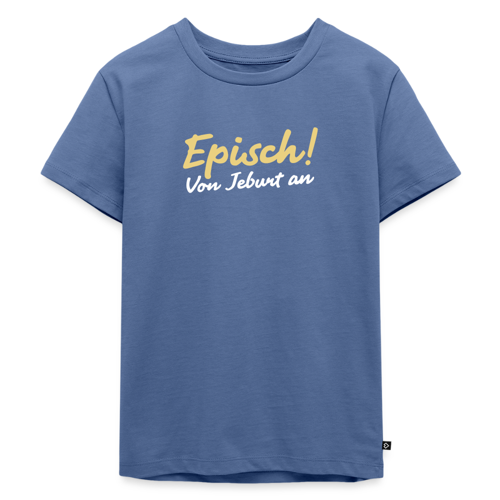 Episch! Von Jeburt an - Kinder Premium T-Shirt - Taubenblau