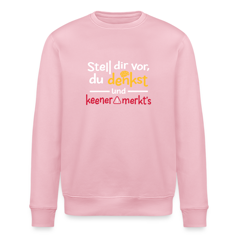 Stell dir vor, du denkst und keener merkt's. - Unisex Bio Sweatshirt - Hellrosa