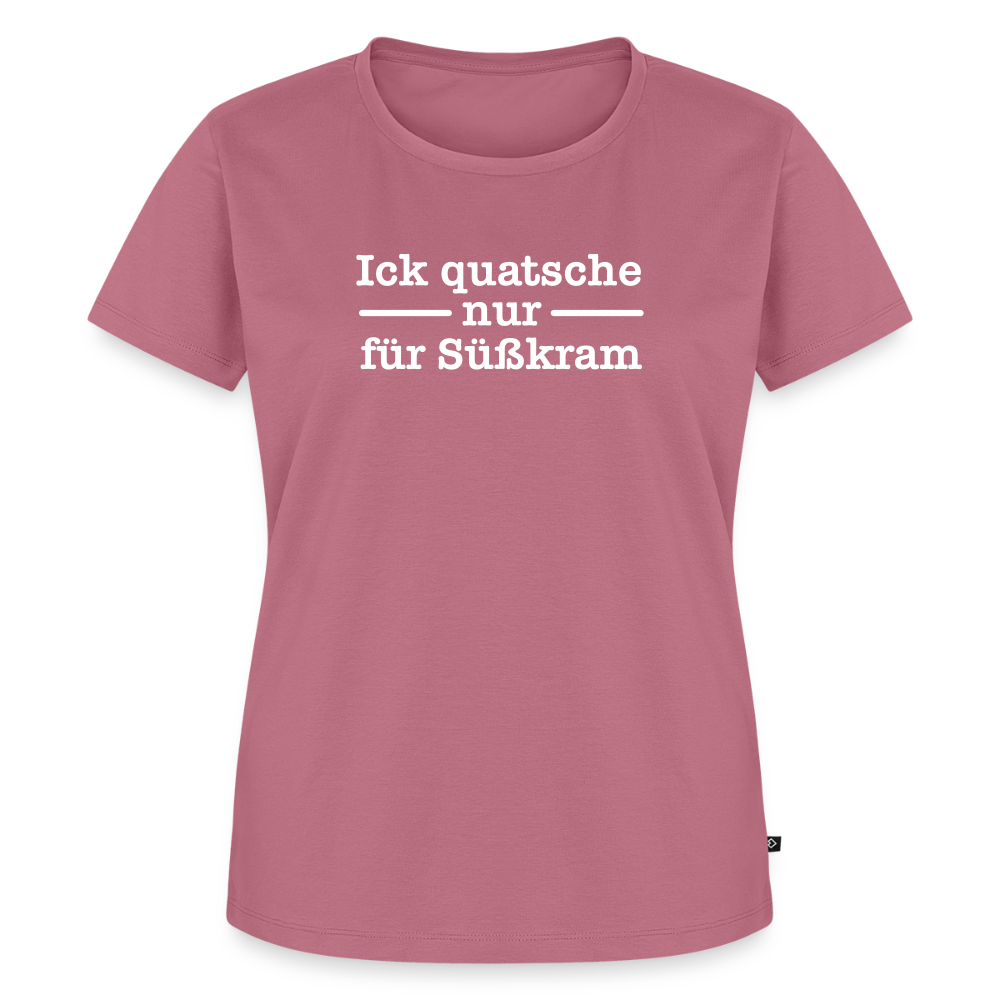Ick quatsche nur für Süßkram - Frauen Premium T-Shirt - Mauve