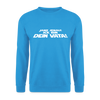 Janz jenau! Ick bin dein Vata! - Unisex Pullover - Meeresblau