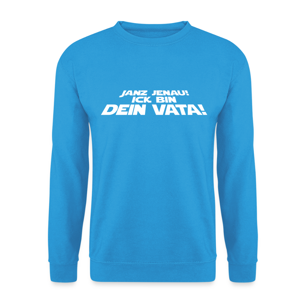 Janz jenau! Ick bin dein Vata! - Unisex Pullover - Meeresblau