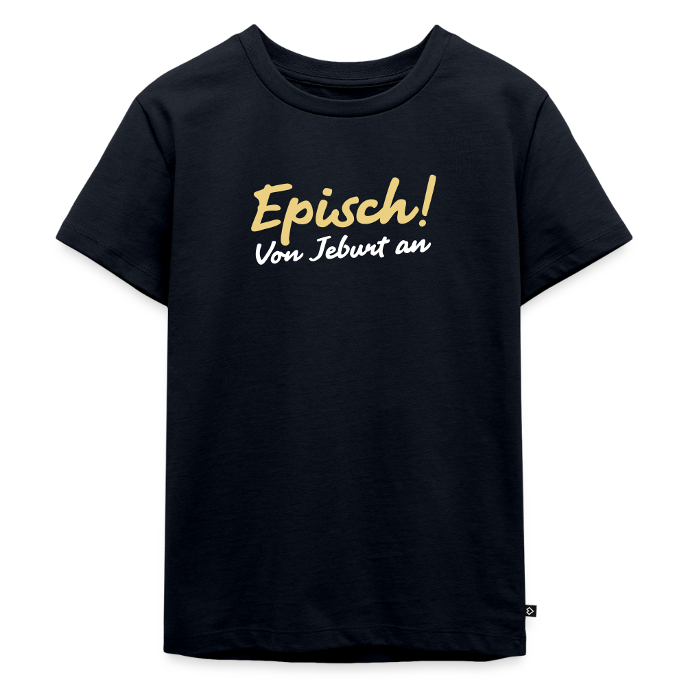 Episch! Von Jeburt an - Kinder Premium T-Shirt - Navy