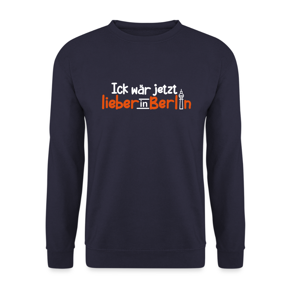 Ick wär jetzt lieber in Berlin - Unisex Pullover - Navy