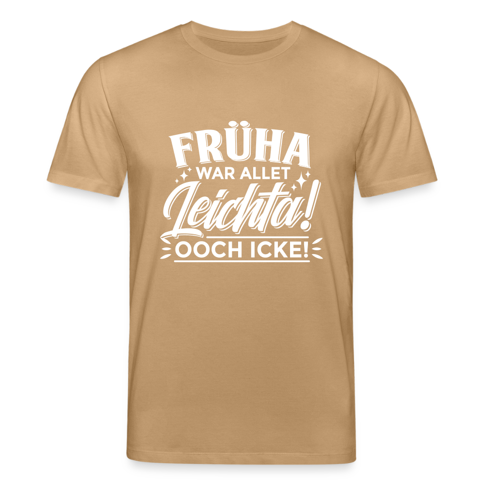 Früha war allet leichta! Ooch icke! - Unisex Bio T-Shirt - Karamell