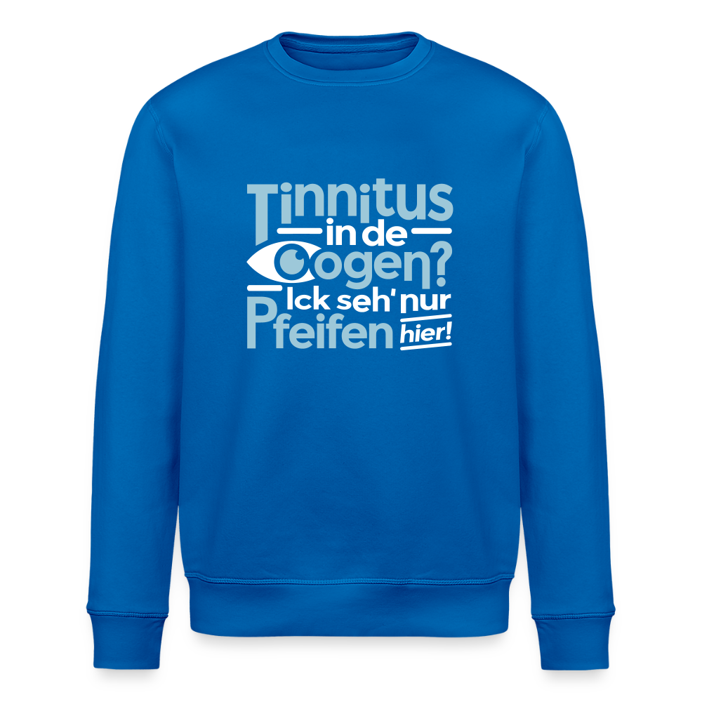 Tinnitus in de Oogen? Ick seh' nur Pfeifen hier! - Unisex Bio Sweatshirt - Königsblau