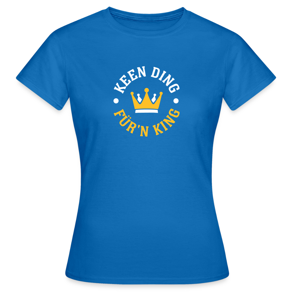 Keen Ding für'n King - Frauen Premium T-Shirt - Royalblau