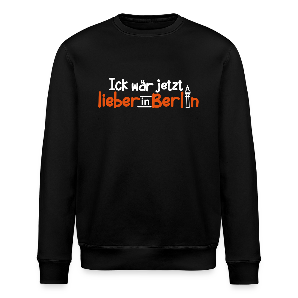 Ick wär jetzt lieber in Berlin - Unisex Bio Sweatshirt - Schwarz
