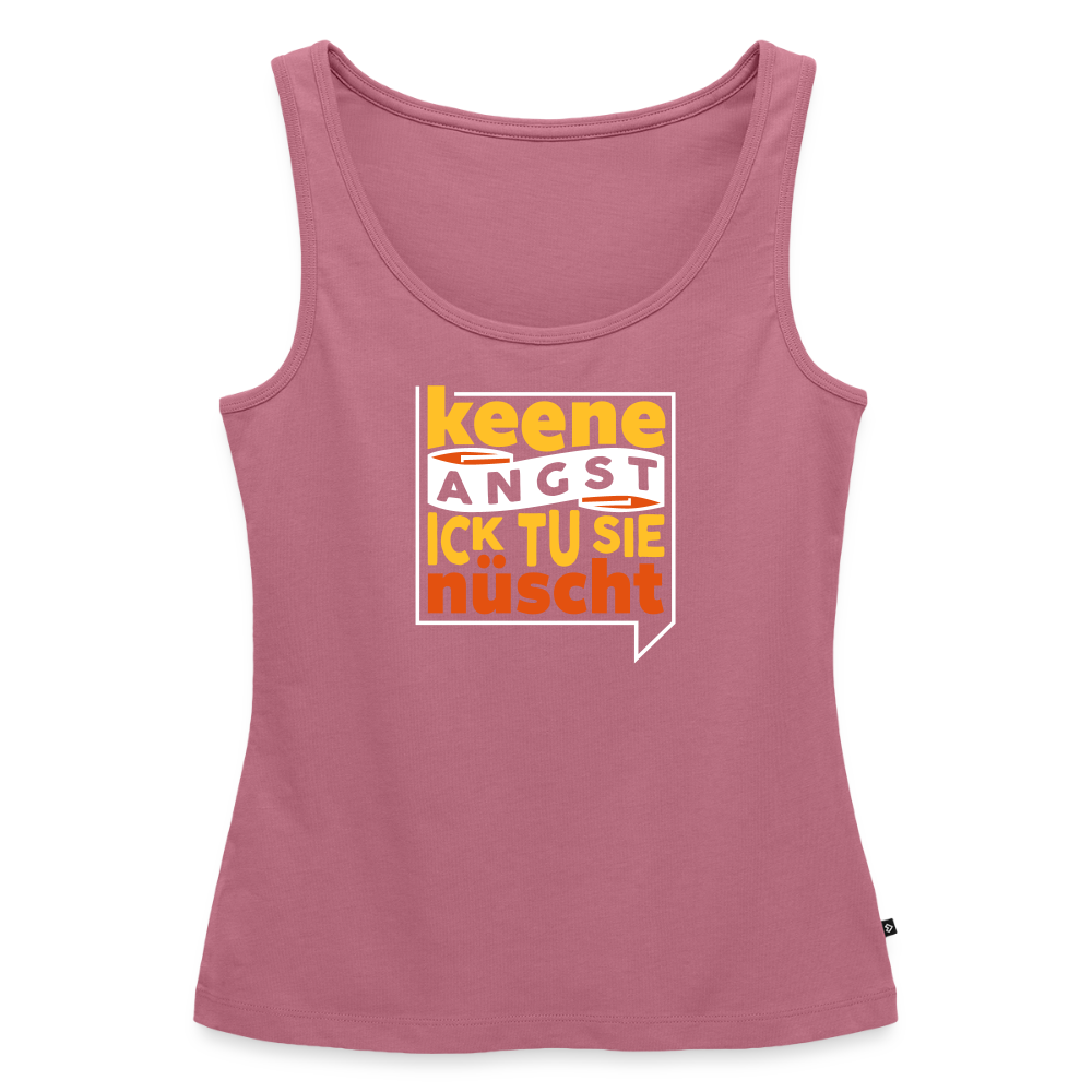 Keene Angst Ick Tu Sie Nüscht - Frauen Bio Tank Top - Mauve