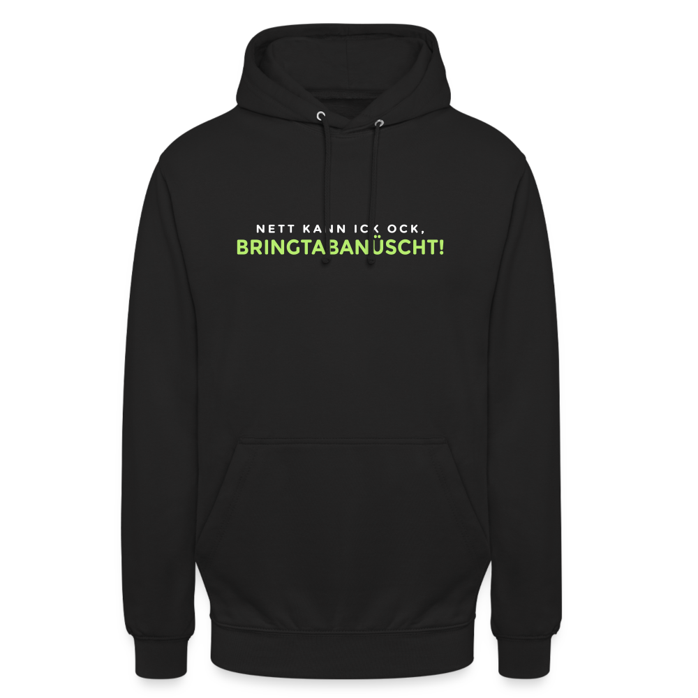 Nett kann ick och, bringtabanüscht! - Unisex Hoodie - Schwarz