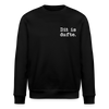 Dit is dufte - Unisex Bio Sweatshirt - Schwarz