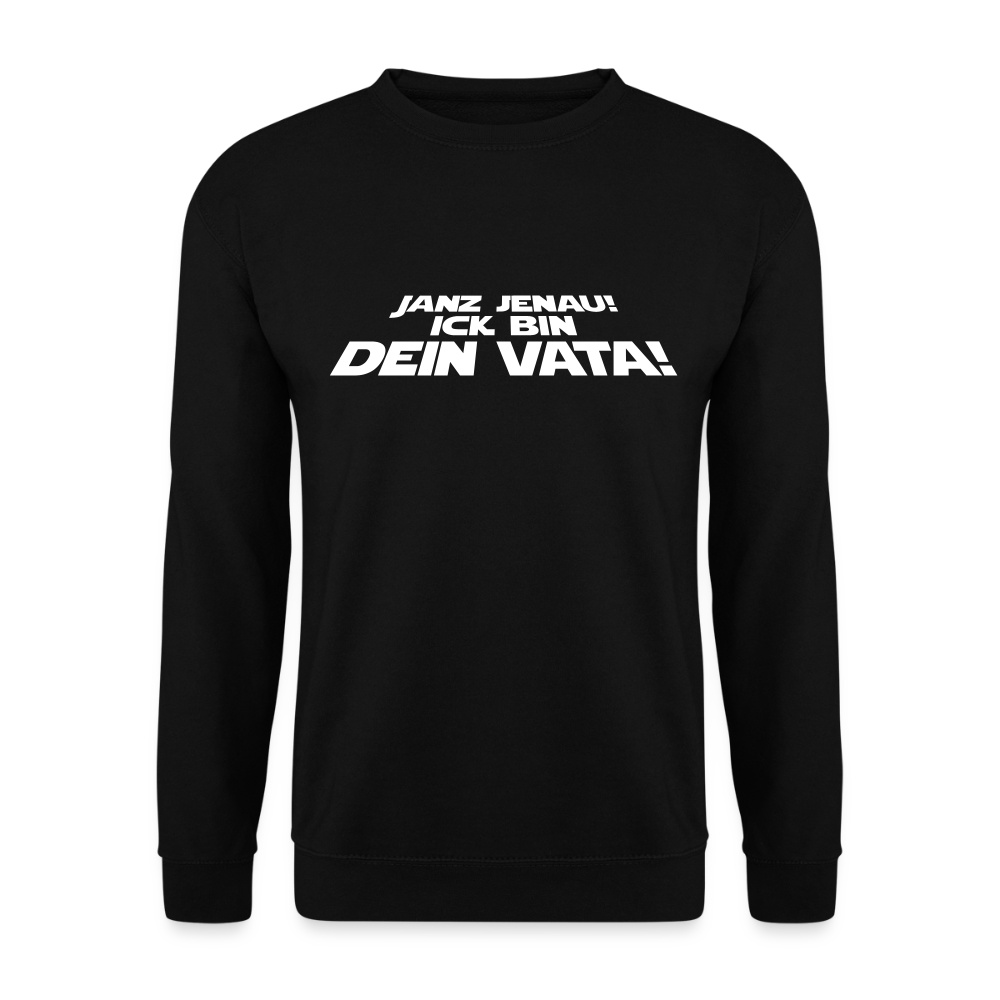 Janz jenau! Ick bin dein Vata! - Unisex Pullover - Schwarz