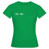Is So  - Frauen Premium T-Shirt - Kelly Green