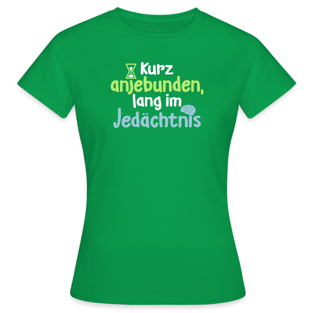 Kurz anjebunden, lang im Jedächtnis. - Frauen Premium T-Shirt - Kelly Green