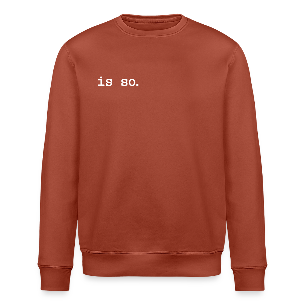 Is So - Unisex Bio Sweatshirt - Terrakotta