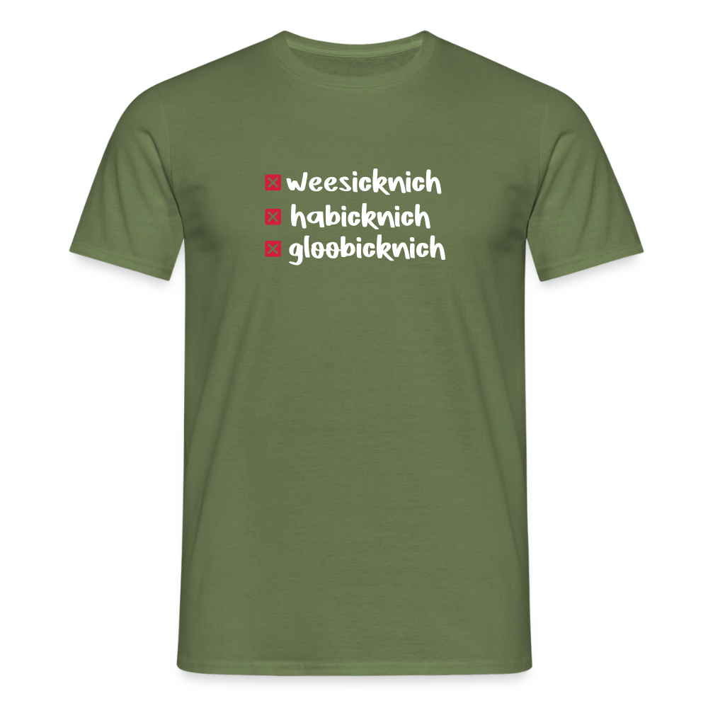 weesicknich, habicknich, gloobicknich - Männer Premium T-Shirt - Militärgrün