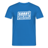 Sorry, ick bin spät. Hatte keen Bock. - Männer Premium T-Shirt - Royalblau