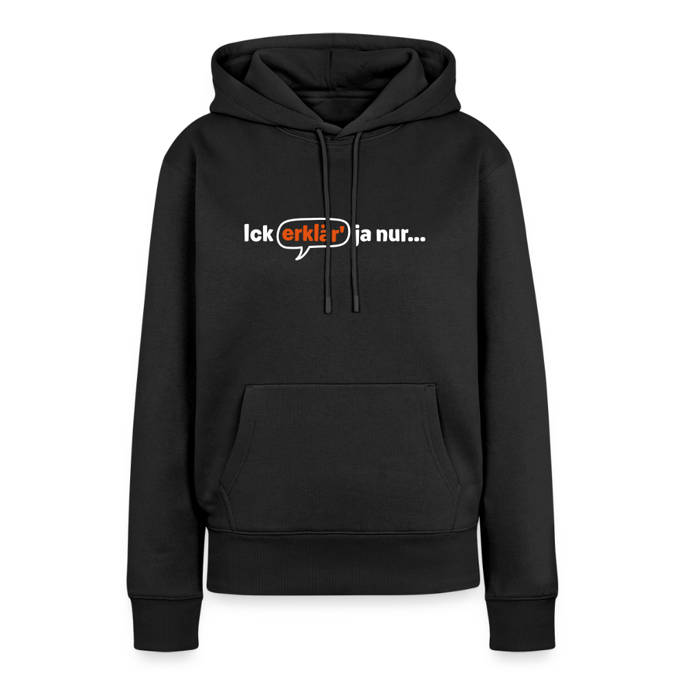 Ick erklär' ja nur… - Frauen Premium Hoodie - Schwarz