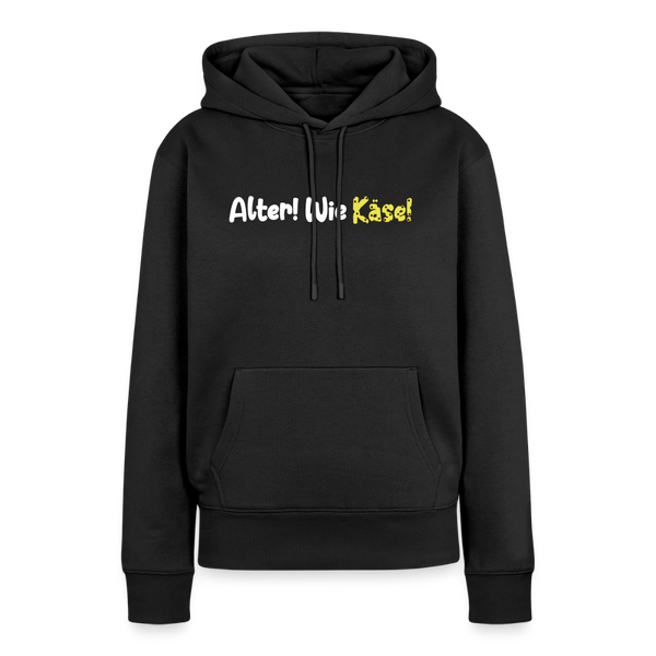 Alter! Wie Käse! - Frauen Premium Hoodie - Schwarz