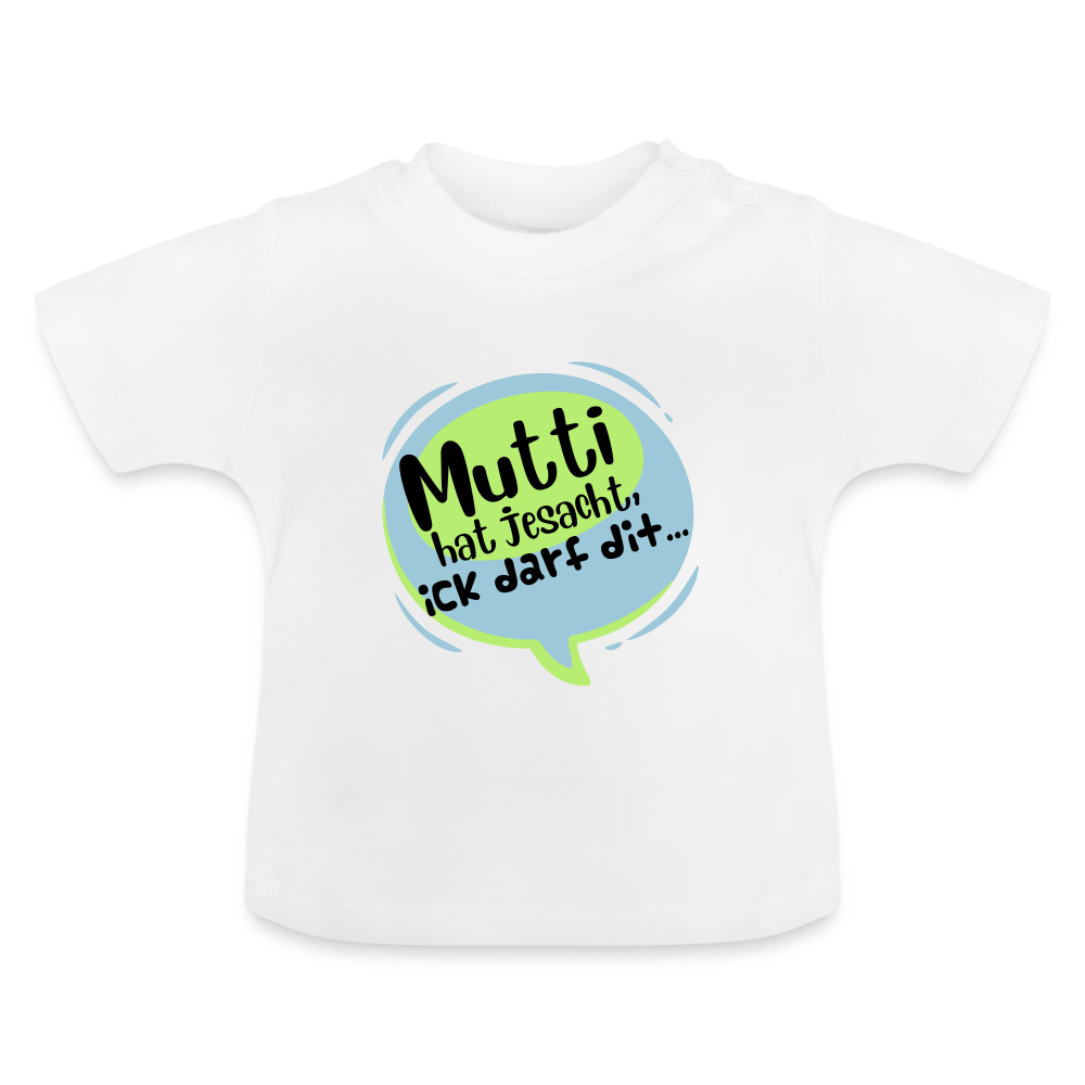 Mutti Hat Jesacht - Baby T-Shirt - Weiß