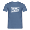 Sorry, ick bin spät. Hatte keen Bock. - Männer Premium T-Shirt - Taubenblau