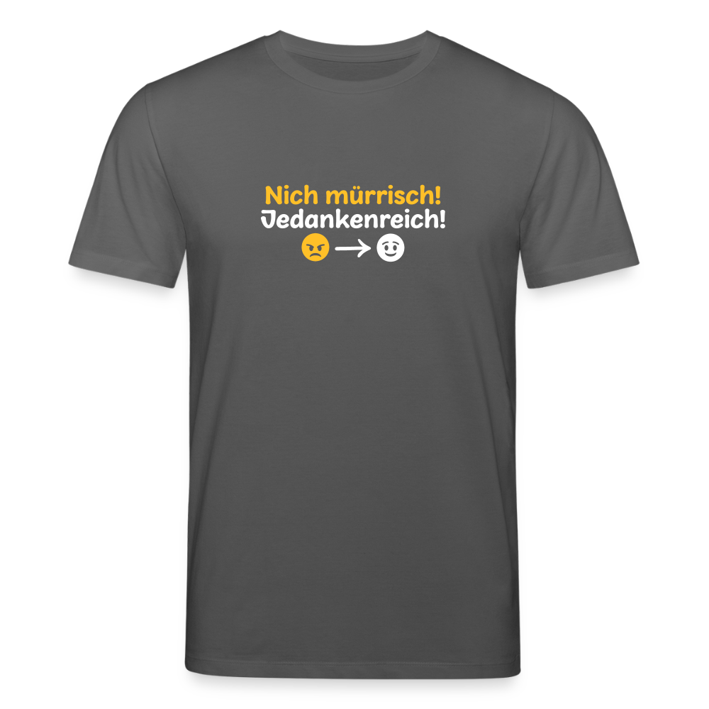 Nich mürrisch! Jedankenreich! - Unisex Bio T-Shirt - Anthrazit