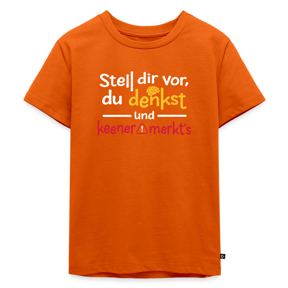 """Stell dir vor, du denkst und keener merkt's. - Kinder Premium T-Shirt" - Orange