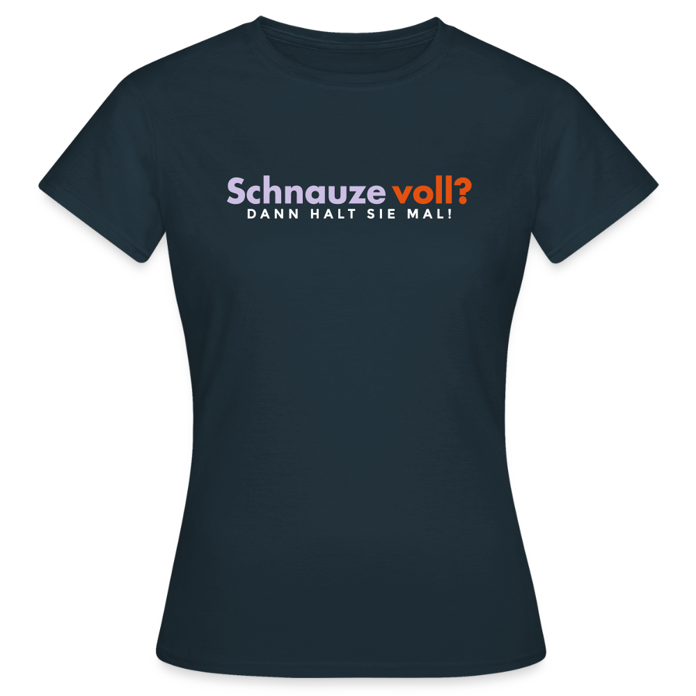 Schnauze voll? Dann halt sie mal! - Frauen Premium T-Shirt - Navy