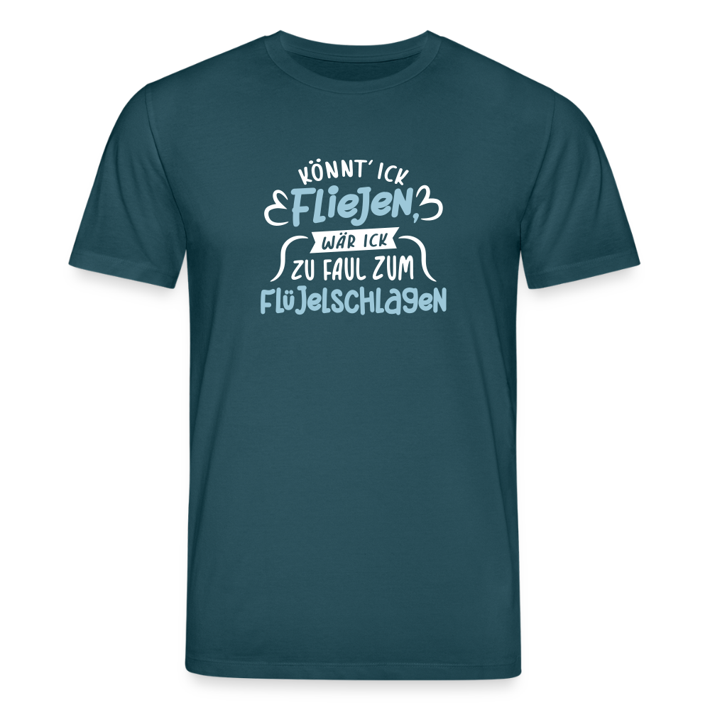 Könnt' ick fliejen, wär ick zu faul zum Flüjelschlagen - Unisex Bio T-Shirt - Dunkles Petrol
