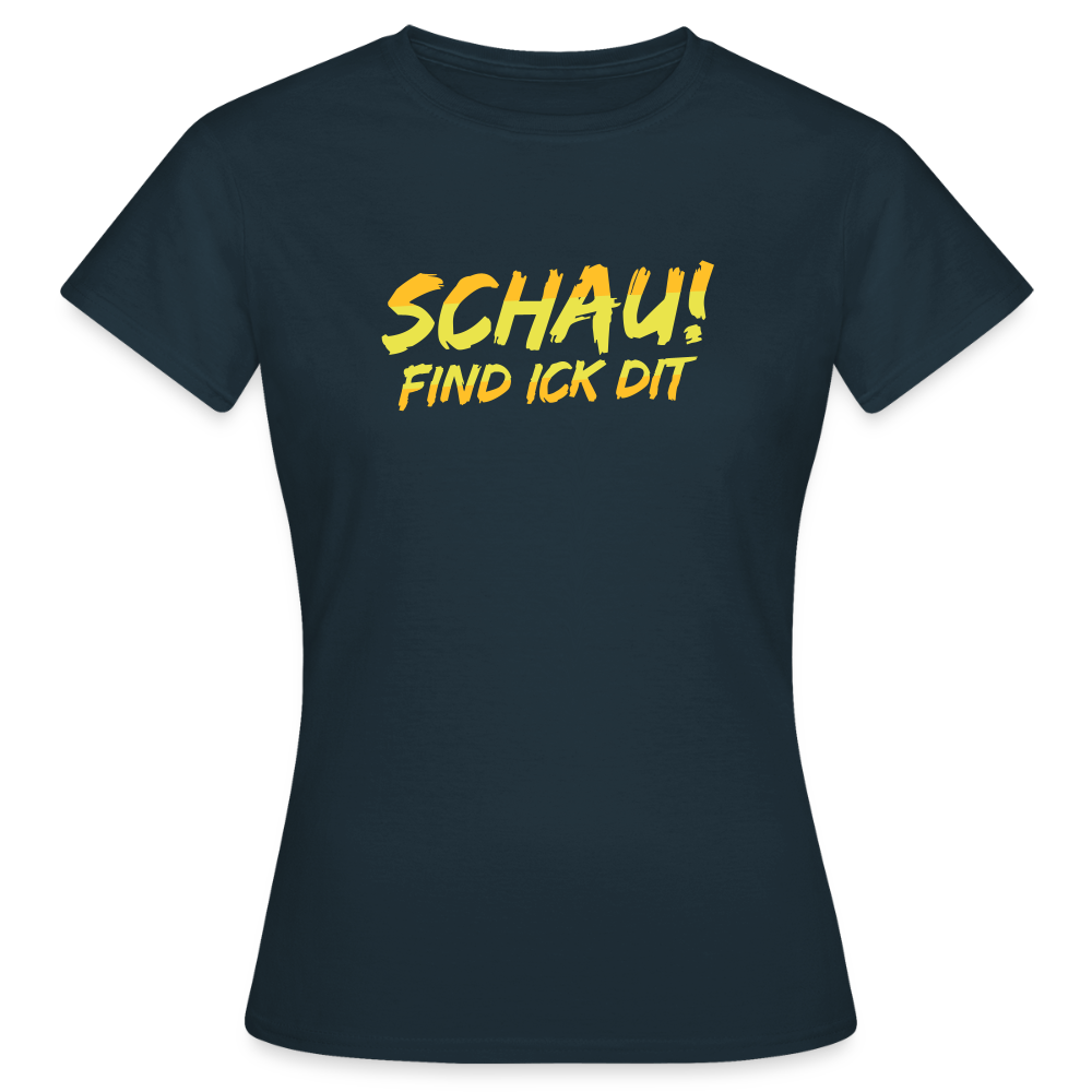 Schau! Find Ick Dit - Frauen Premium T-Shirt - Navy