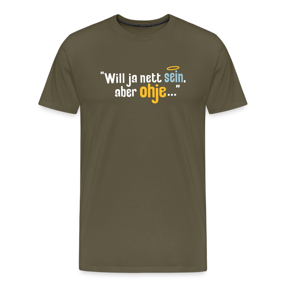 Will ja nett sein, aber ohje... - Männer Premium T-Shirt - Khaki