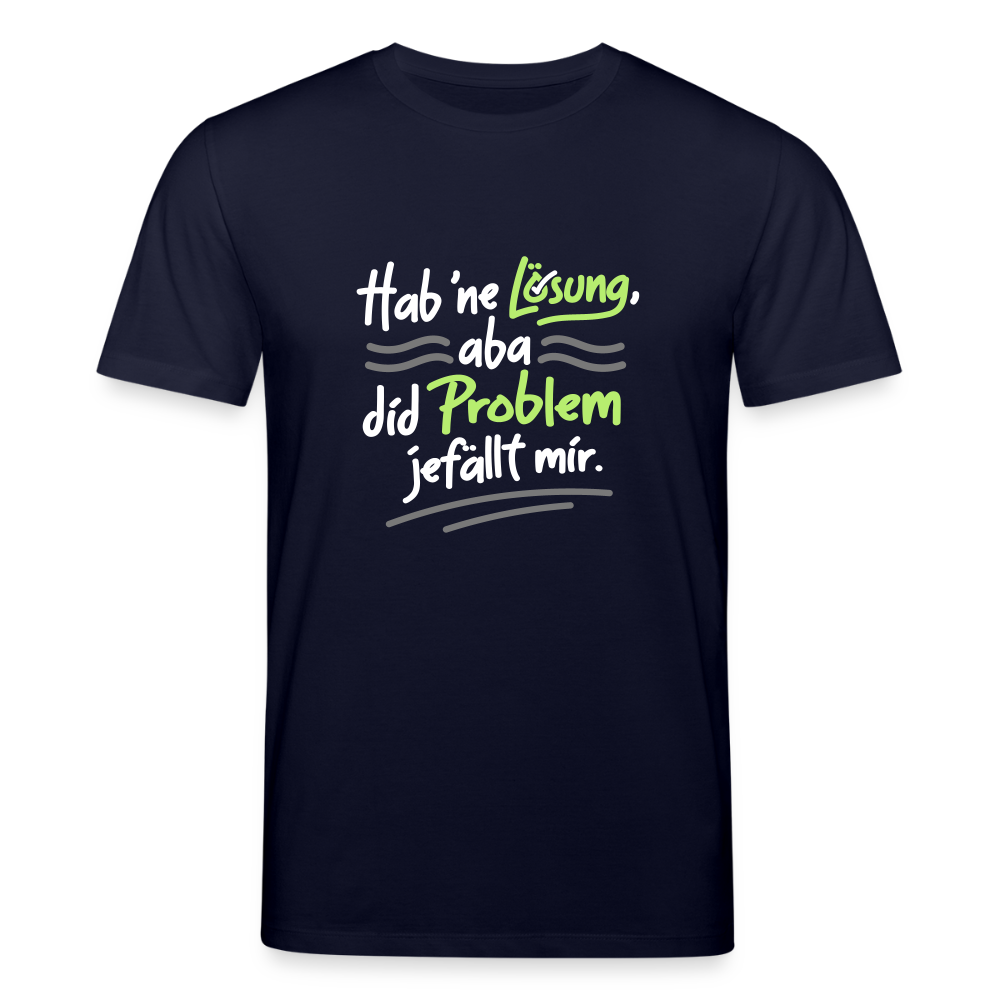 Hab 'ne Lösung, aba did Problem jefällt mir. - Unisex Bio T-Shirt - Navy