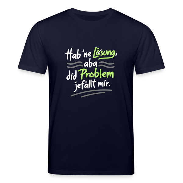 Hab 'ne Lösung, aba did Problem jefällt mir. - Unisex Bio T-Shirt - Navy