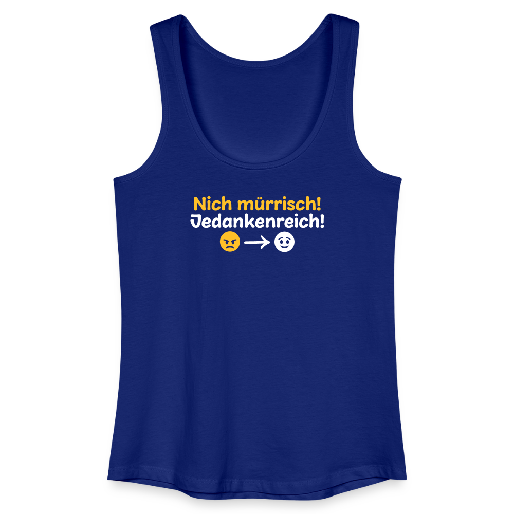 Nich mürrisch! Jedankenreich! - Frauen Bio Tank Top - Königsblau