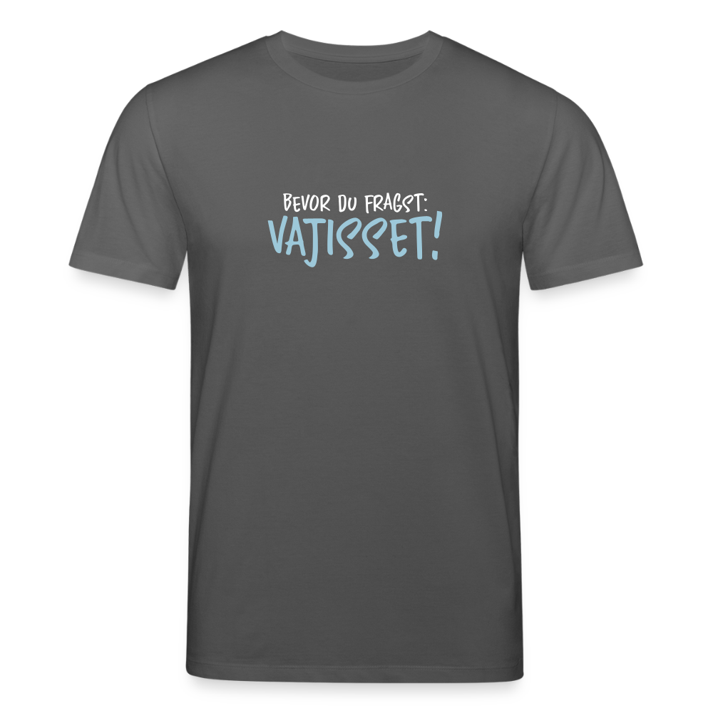 Bevor du fragst - Unisex Bio T-Shirt - Anthrazit
