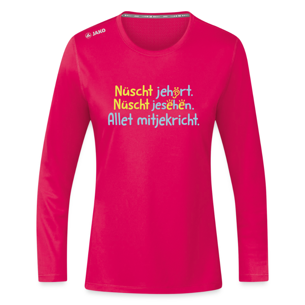 Nüscht jehört, nüscht jesehen, aba allet mitjekricht. - Frauen Sport Langarmshirt - dunkles Pink