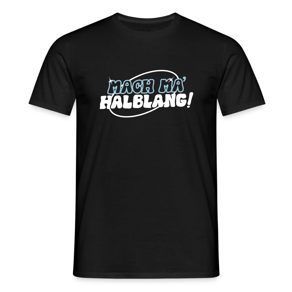 Mach ma’ halblang! - Männer Premium T-Shirt - Schwarz