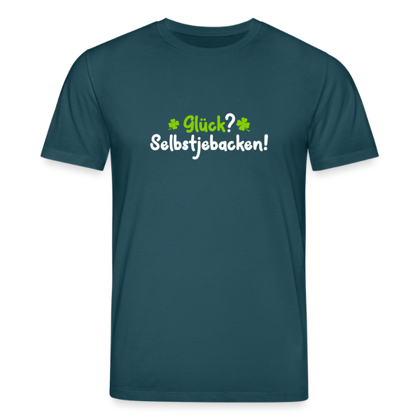 Glück? Selbstjebacken - Unisex Bio T-Shirt - Dunkles Petrol