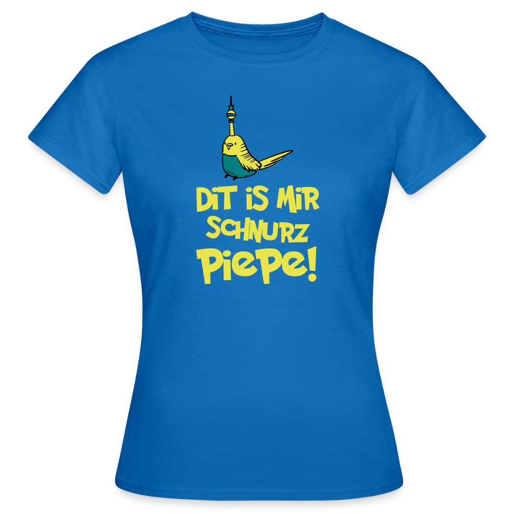 Schnurz Piepe mit Piep - Frauen Premium T-Shirt - Royalblau
