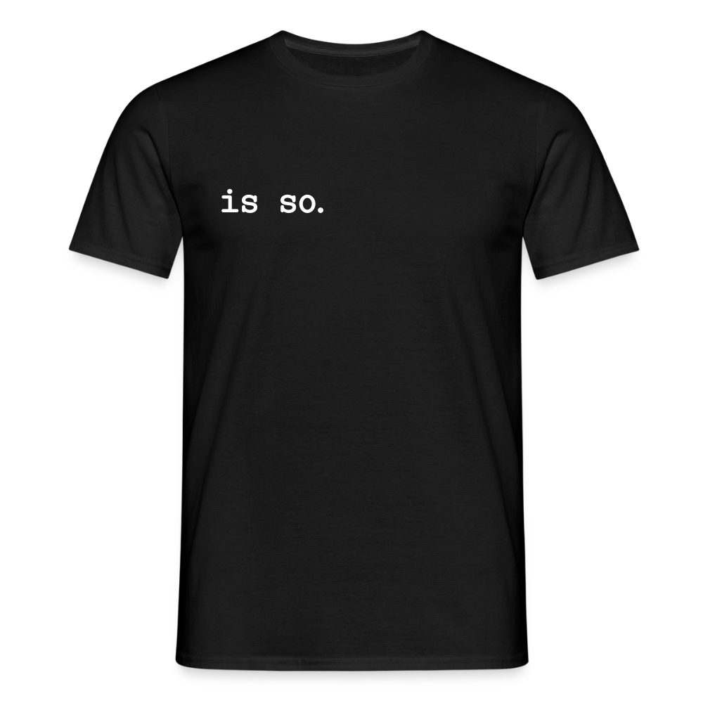 Is So  - Männer Premium T-Shirt - Schwarz