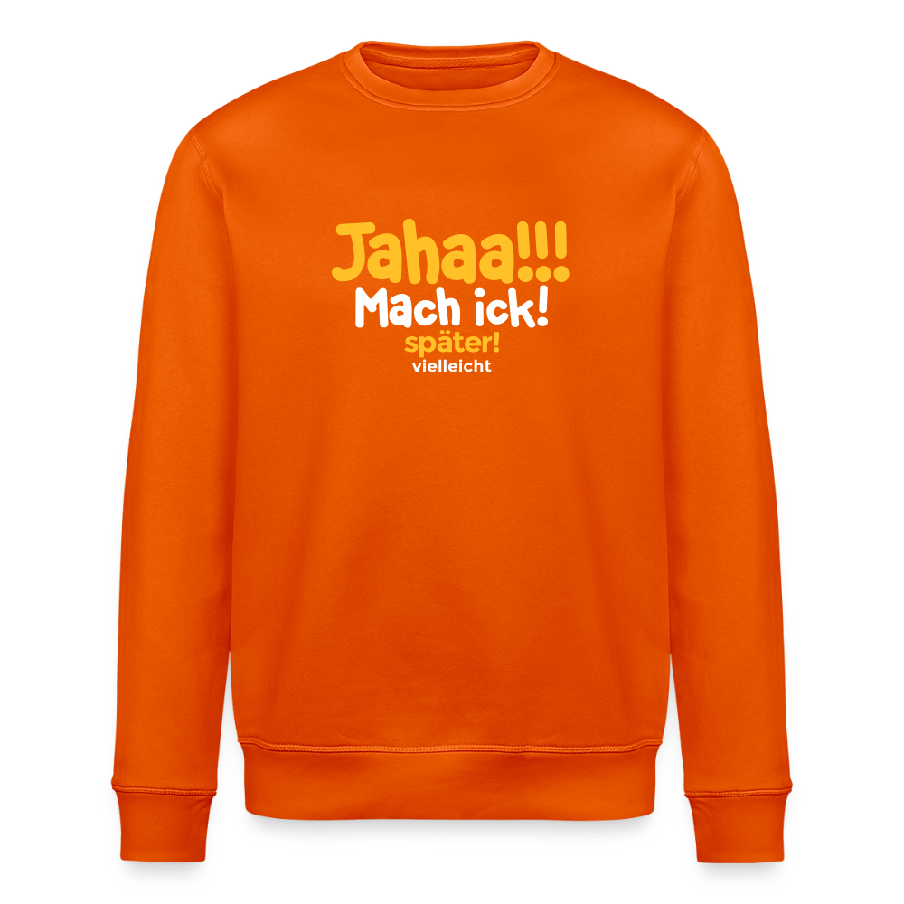 Jahaa!!! Mach ick! später! vielleicht - Unisex Bio Sweatshirt - Tieforange
