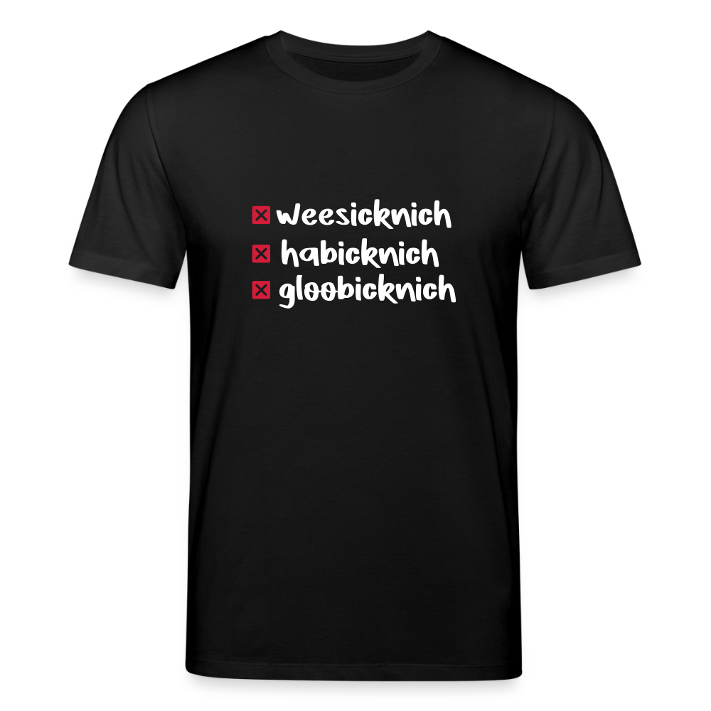 weesicknich, habicknich, gloobicknich - Unisex Bio T-Shirt - Schwarz