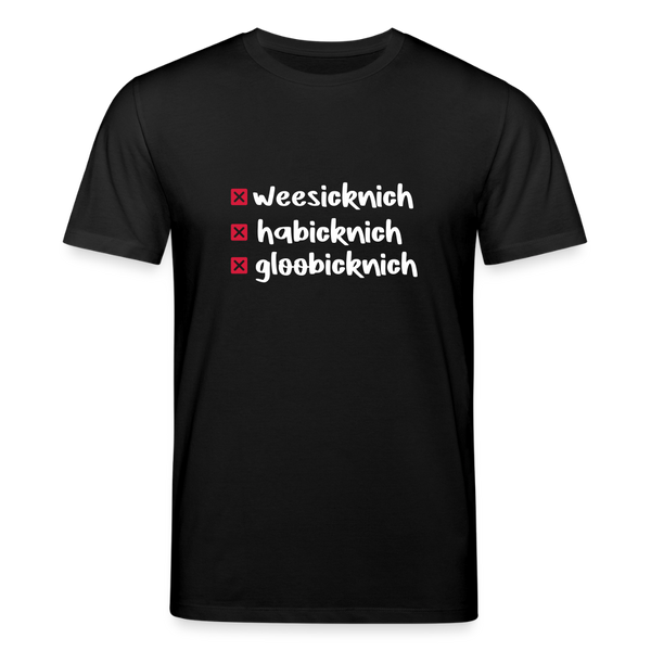 weesicknich, habicknich, gloobicknich - Unisex Bio T-Shirt - Schwarz