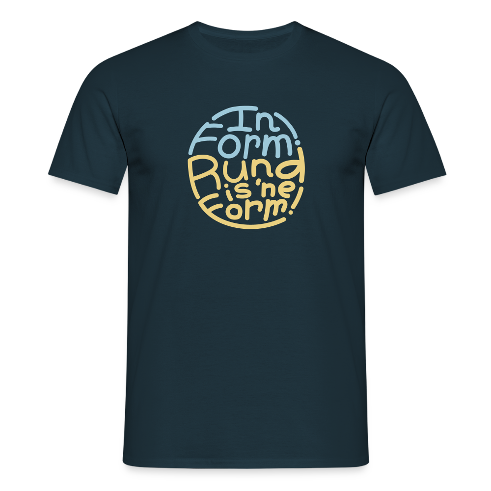 In Form! Rund is 'ne Form! - Männer Premium T-Shirt - Navy