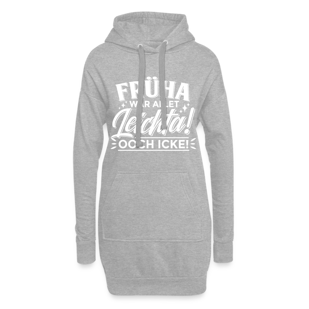 Früha war allet leichta! Ooch icke! - Hoodie-Kleid - Grau meliert
