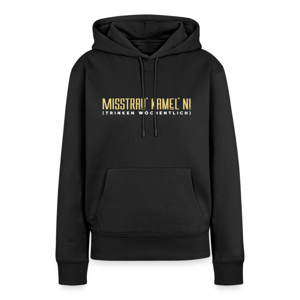 Misstrau' Kamel'n! (trinken wöchentlich) - Frauen Premium Hoodie - Schwarz